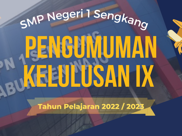 PENETAPAN KELULUSAN PESERTA DIDIK KELAS IX SMP NEGERI 1 SENGKANG TAHUN PELAJARAN 2022/2023